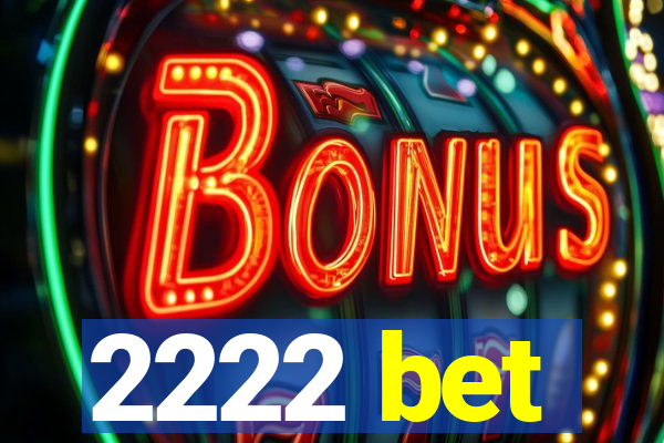2222 bet